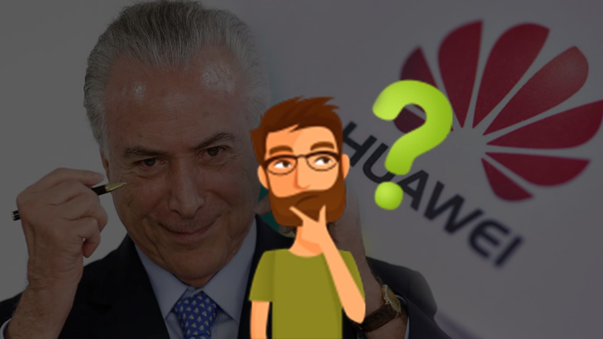 5G: Temer e a Huawei – O Brasil precisa saber mais