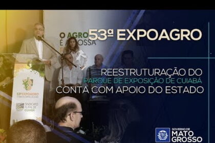 53ª Expoagro Reestruturação do Parque de Exposição de Cuiabá conta com apoio do Estado de MT