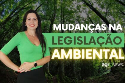 Mudancas na legislacao ambiental agronews